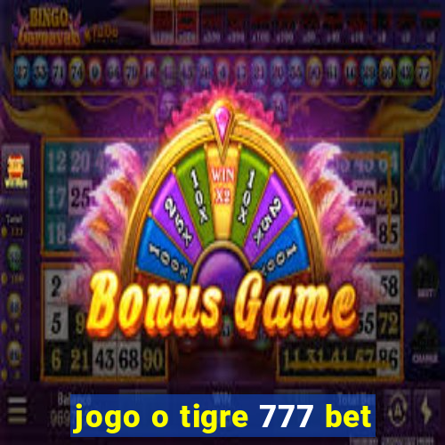 jogo o tigre 777 bet